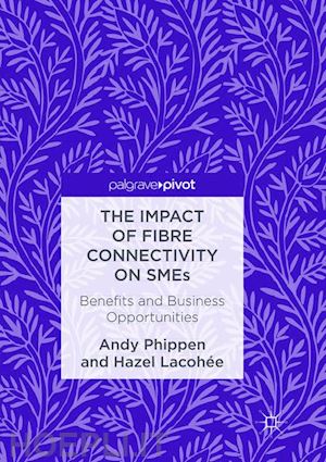 phippen andy; lacohée hazel - the impact of fibre connectivity on smes