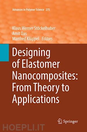 stöckelhuber klaus werner (curatore); das amit (curatore); klüppel manfred (curatore) - designing of elastomer nanocomposites: from theory to applications