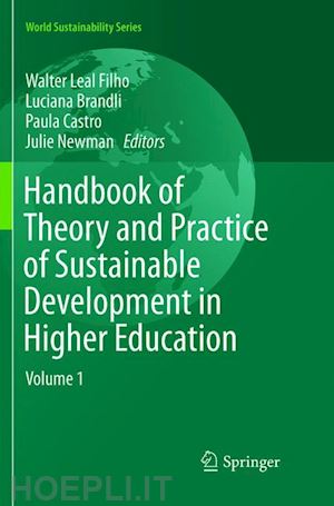 leal filho walter (curatore); brandli luciana (curatore); castro paula (curatore); newman julie (curatore) - handbook of theory and practice of sustainable development in higher education