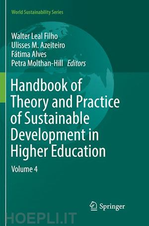 leal filho walter (curatore); azeiteiro ulisses m. (curatore); alves fátima (curatore); molthan-hill petra (curatore) - handbook of theory and practice of sustainable development in higher education