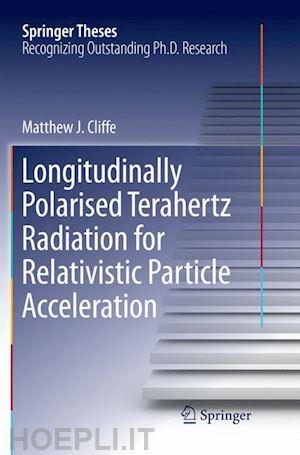 cliffe matthew. j - longitudinally polarised terahertz radiation for relativistic particle acceleration