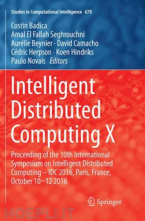 badica costin (curatore); el fallah seghrouchni amal (curatore); beynier aurélie (curatore); camacho david (curatore); herpson cédric (curatore); hindriks koen (curatore); novais paulo (curatore) - intelligent distributed computing x