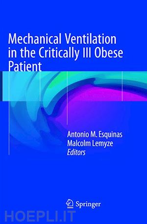 esquinas antonio m. (curatore); lemyze malcolm (curatore) - mechanical ventilation in the critically ill obese patient