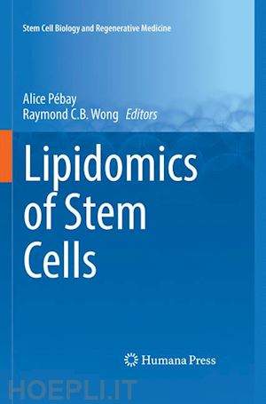 pébay alice (curatore); wong raymond c.b. (curatore) - lipidomics of stem cells