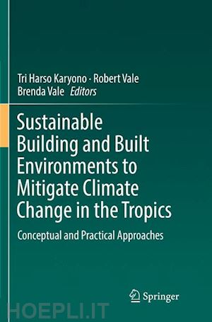 karyono tri harso (curatore); vale robert (curatore); vale brenda (curatore) - sustainable building and built environments to mitigate climate change in the tropics