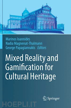 ioannides marinos (curatore); magnenat-thalmann nadia (curatore); papagiannakis george (curatore) - mixed reality and gamification for cultural heritage