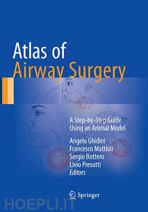 ghidini angelo (curatore); mattioli francesco (curatore); bottero sergio (curatore); presutti livio (curatore) - atlas of airway surgery