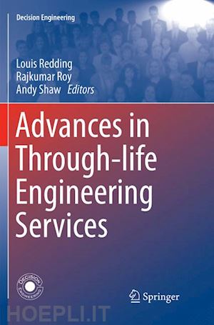 redding louis (curatore); roy rajkumar (curatore); shaw andy (curatore) - advances in through-life engineering services