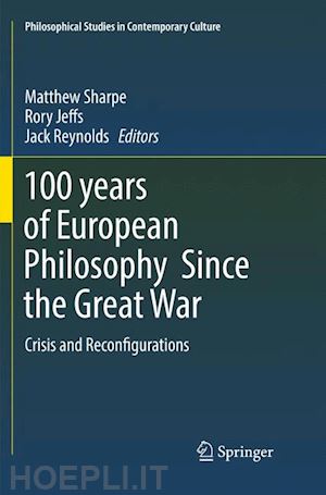 sharpe matthew (curatore); jeffs rory (curatore); reynolds jack (curatore) - 100 years of european philosophy since the great war