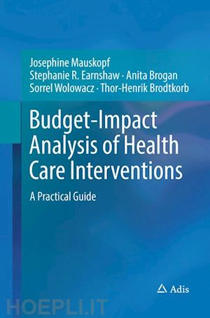 mauskopf josephine; earnshaw stephanie r.; brogan anita; wolowacz sorrel; brodtkorb thor-henrik - budget-impact analysis of health care interventions