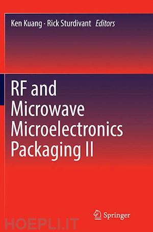 kuang ken (curatore); sturdivant rick (curatore) - rf and microwave microelectronics packaging ii