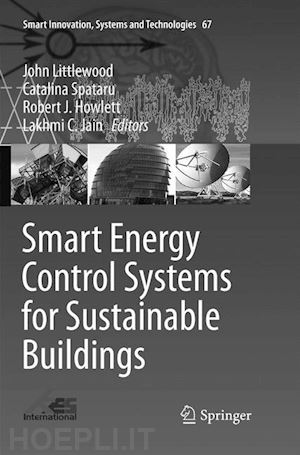 littlewood john (curatore); spataru catalina (curatore); howlett robert j. (curatore); jain lakhmi c. (curatore) - smart energy control systems for sustainable buildings