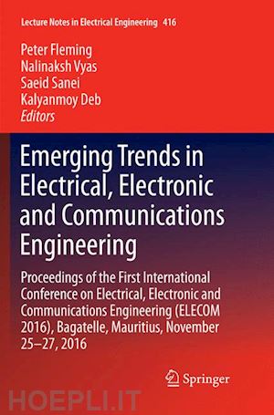fleming peter (curatore); vyas nalinaksh (curatore); sanei saeid (curatore); deb kalyanmoy (curatore) - emerging trends in electrical, electronic and communications engineering