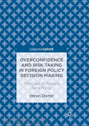 demir imran - overconfidence and risk taking in foreign policy decision making