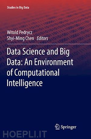 pedrycz witold (curatore); chen shyi-ming (curatore) - data science and big data: an environment of computational intelligence