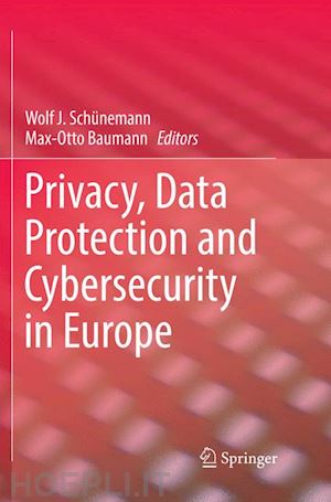 schünemann wolf j. (curatore); baumann max-otto (curatore) - privacy, data protection and cybersecurity in europe