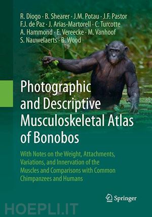 diogo rui; vanhoof marie; nauwelaerts sandra; wood bernard; shearer brian; potau josep m.; pastor juan f.; de paz felix j.; arias-martorell julia; turcotte cassandra; hammond ashley; vereecke evie - photographic and descriptive musculoskeletal atlas of bonobos