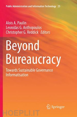 paulin alois a. (curatore); anthopoulos leonidas g. (curatore); reddick christopher g. (curatore) - beyond bureaucracy