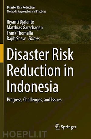 djalante riyanti (curatore); garschagen matthias (curatore); thomalla frank (curatore); shaw rajib (curatore) - disaster risk reduction in indonesia