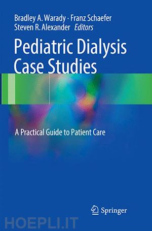 warady bradley a (curatore); schaefer franz (curatore); alexander steven r. (curatore) - pediatric dialysis case studies