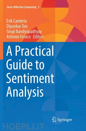 cambria erik (curatore); das dipankar (curatore); bandyopadhyay sivaji (curatore); feraco antonio (curatore) - a practical guide to sentiment analysis