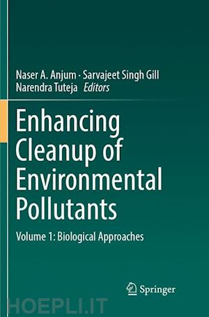 anjum naser a. (curatore); gill sarvajeet singh (curatore); tuteja narendra (curatore) - enhancing cleanup of environmental pollutants