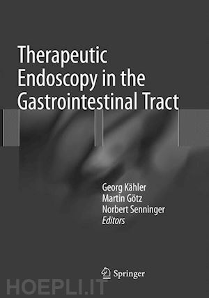 kähler georg (curatore); götz martin (curatore); senninger norbert (curatore) - therapeutic endoscopy in the gastrointestinal tract