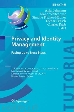 lehmann anja (curatore); whitehouse diane (curatore); fischer-hübner simone (curatore); fritsch lothar (curatore); raab charles (curatore) - privacy and identity management. facing up to next steps