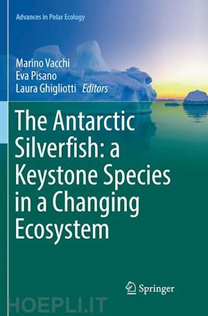 vacchi marino (curatore); pisano eva (curatore); ghigliotti laura (curatore) - the antarctic silverfish: a keystone species in a changing ecosystem