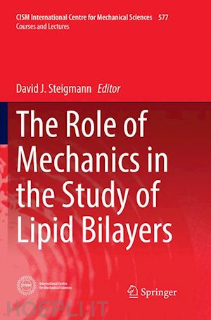 steigmann david j. (curatore) - the role of mechanics in the study of lipid bilayers