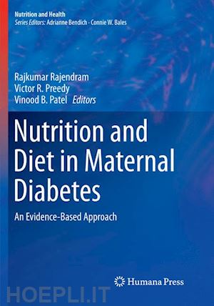 rajendram rajkumar (curatore); preedy victor r. (curatore); patel vinood b. (curatore) - nutrition and diet in maternal diabetes