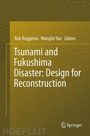 roggema rob (curatore); yan wanglin (curatore) - tsunami and fukushima disaster: design for reconstruction