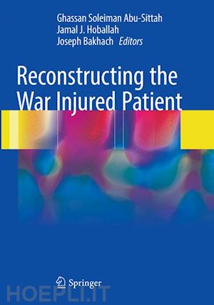 abu-sittah ghassan soleiman (curatore); hoballah jamal j. (curatore); bakhach joseph (curatore) - reconstructing the war injured patient