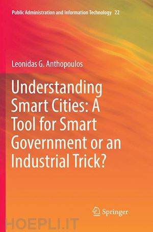 anthopoulos leonidas g. - understanding smart cities: a tool for smart government or an industrial trick?