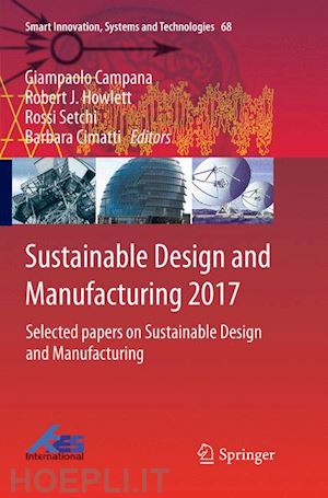 campana giampaolo (curatore); howlett robert j. (curatore); setchi rossi (curatore); cimatti barbara (curatore) - sustainable design and manufacturing 2017