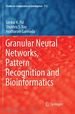 pal sankar k.; ray shubhra s.; ganivada avatharam - granular neural networks, pattern recognition and bioinformatics