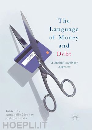 mooney annabelle (curatore); sifaki evi (curatore) - the language of money and debt