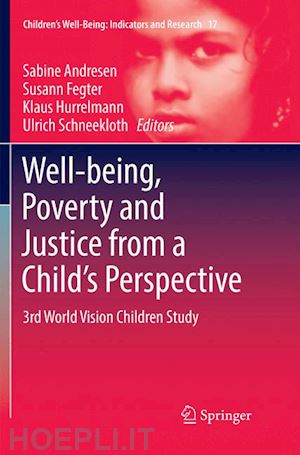 andresen sabine (curatore); fegter susann (curatore); hurrelmann klaus (curatore); schneekloth ulrich (curatore) - well-being, poverty and justice from a child’s perspective