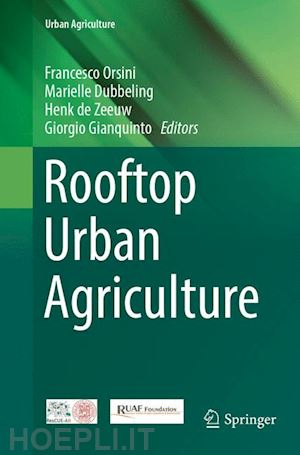 orsini francesco (curatore); dubbeling marielle (curatore); de zeeuw henk (curatore); gianquinto giorgio (curatore) - rooftop urban agriculture