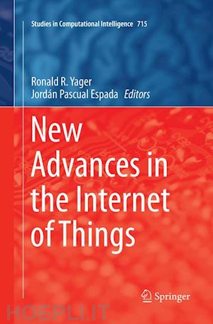 yager ronald r. (curatore); pascual espada jordán (curatore) - new advances in the internet of things