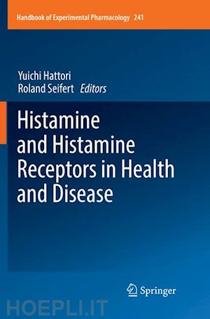 hattori yuichi (curatore); seifert roland (curatore) - histamine and histamine receptors in health and disease