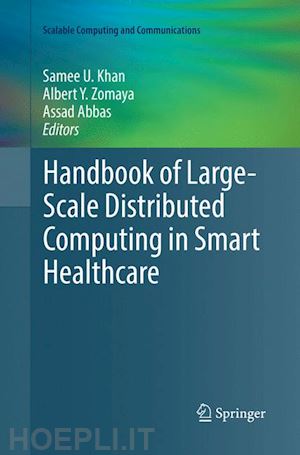 khan samee u. (curatore); zomaya albert y. (curatore); abbas assad (curatore) - handbook of large-scale distributed computing in smart healthcare