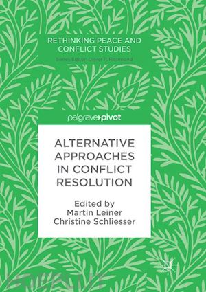 leiner martin (curatore); schliesser christine (curatore) - alternative approaches in conflict resolution