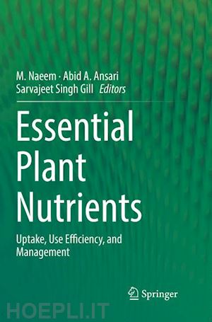 naeem m. (curatore); ansari abid a. (curatore); gill sarvajeet singh (curatore) - essential plant nutrients