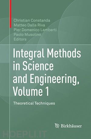 constanda christian (curatore); dalla riva matteo (curatore); lamberti pier domenico (curatore); musolino paolo (curatore) - integral methods in science and engineering, volume 1