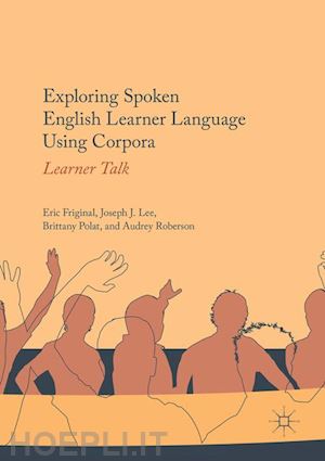 friginal eric; lee joseph j.; polat brittany; roberson audrey - exploring spoken english learner language using corpora