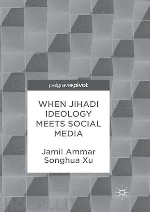 ammar jamil; xu songhua - when jihadi ideology meets social media