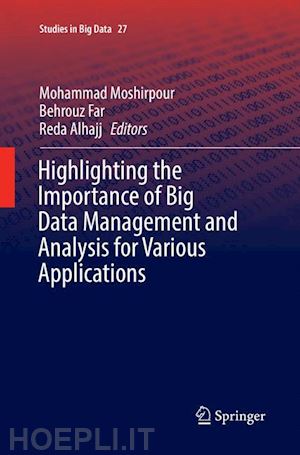 moshirpour mohammad (curatore); far behrouz (curatore); alhajj reda (curatore) - highlighting the importance of big data management and analysis for various applications