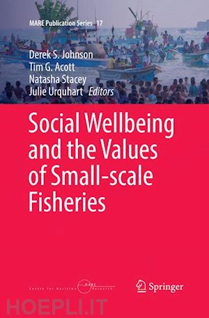 johnson derek s. (curatore); acott tim g. (curatore); stacey natasha (curatore); urquhart julie (curatore) - social wellbeing and the values of small-scale fisheries