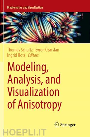 schultz thomas (curatore); Özarslan evren (curatore); hotz ingrid (curatore) - modeling, analysis, and visualization of anisotropy